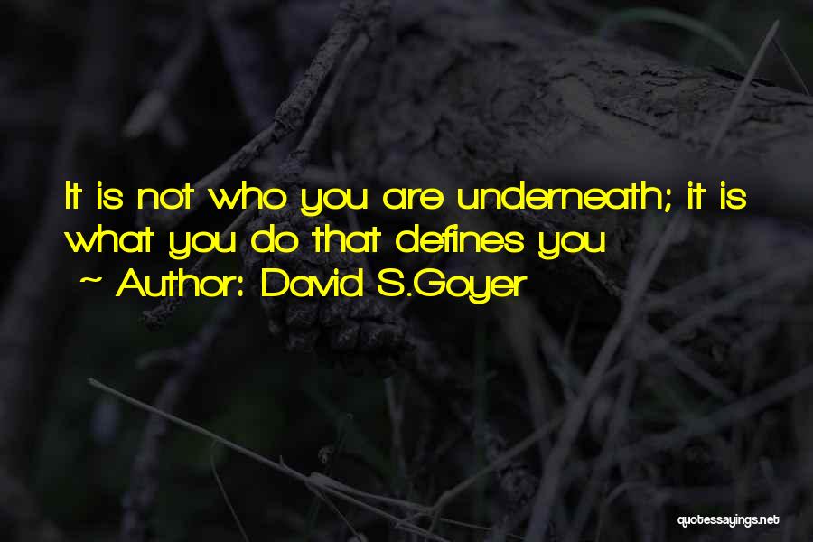 David S.Goyer Quotes: It Is Not Who You Are Underneath; It Is What You Do That Defines You