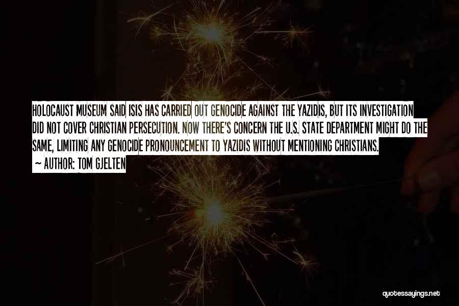 Tom Gjelten Quotes: Holocaust Museum Said Isis Has Carried Out Genocide Against The Yazidis, But Its Investigation Did Not Cover Christian Persecution. Now