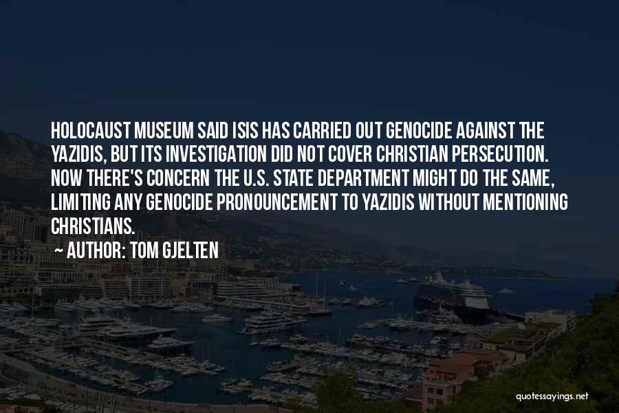 Tom Gjelten Quotes: Holocaust Museum Said Isis Has Carried Out Genocide Against The Yazidis, But Its Investigation Did Not Cover Christian Persecution. Now