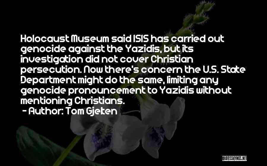 Tom Gjelten Quotes: Holocaust Museum Said Isis Has Carried Out Genocide Against The Yazidis, But Its Investigation Did Not Cover Christian Persecution. Now