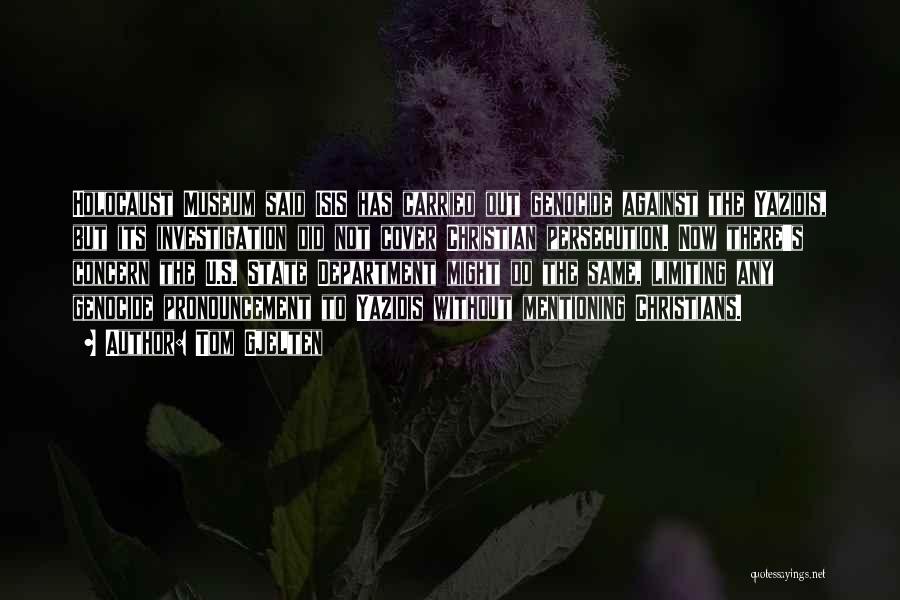 Tom Gjelten Quotes: Holocaust Museum Said Isis Has Carried Out Genocide Against The Yazidis, But Its Investigation Did Not Cover Christian Persecution. Now
