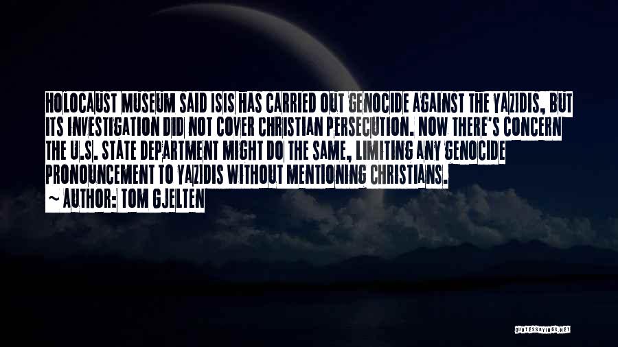 Tom Gjelten Quotes: Holocaust Museum Said Isis Has Carried Out Genocide Against The Yazidis, But Its Investigation Did Not Cover Christian Persecution. Now