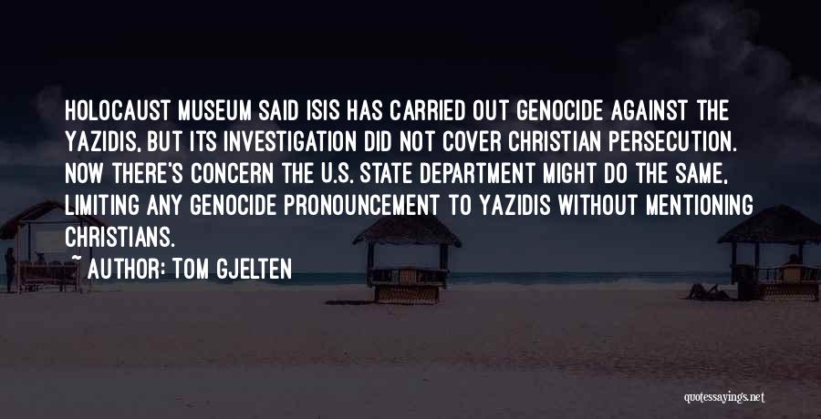 Tom Gjelten Quotes: Holocaust Museum Said Isis Has Carried Out Genocide Against The Yazidis, But Its Investigation Did Not Cover Christian Persecution. Now