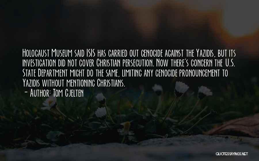 Tom Gjelten Quotes: Holocaust Museum Said Isis Has Carried Out Genocide Against The Yazidis, But Its Investigation Did Not Cover Christian Persecution. Now
