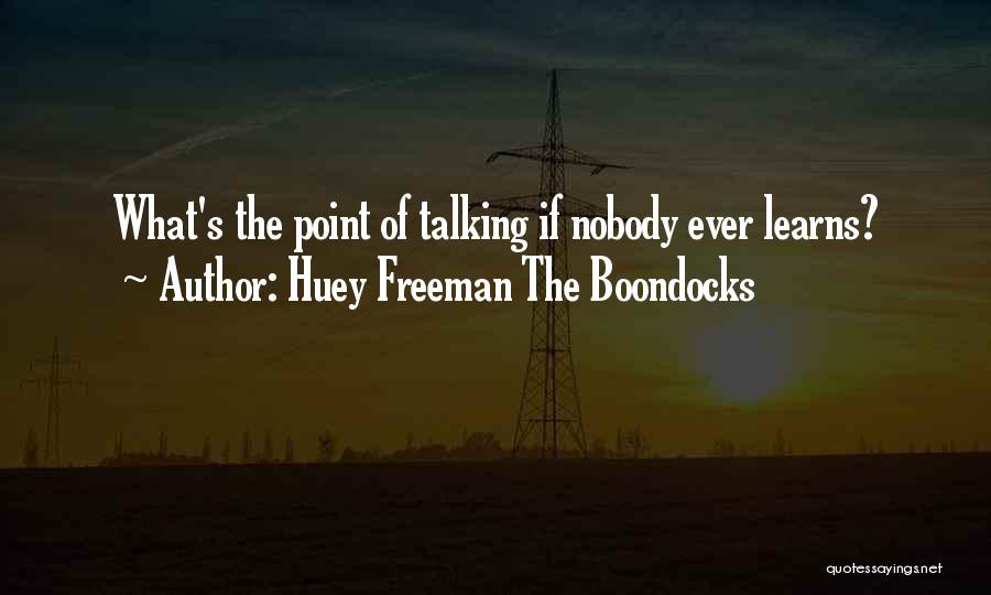 Huey Freeman The Boondocks Quotes: What's The Point Of Talking If Nobody Ever Learns?