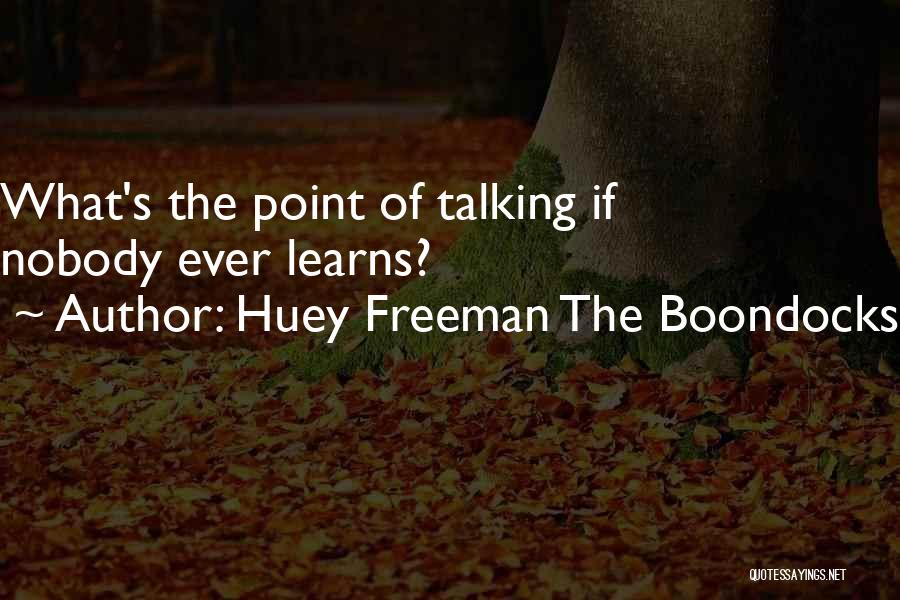 Huey Freeman The Boondocks Quotes: What's The Point Of Talking If Nobody Ever Learns?