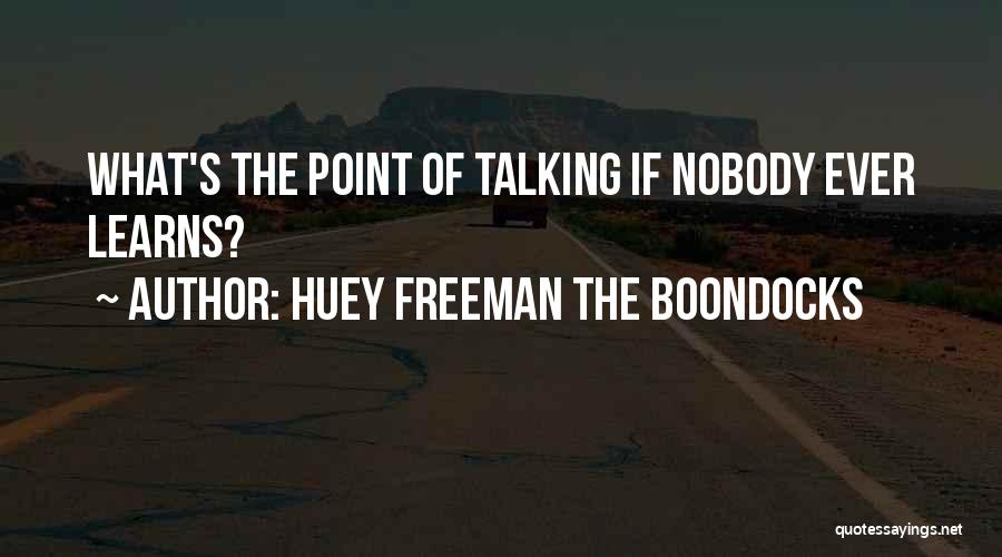 Huey Freeman The Boondocks Quotes: What's The Point Of Talking If Nobody Ever Learns?