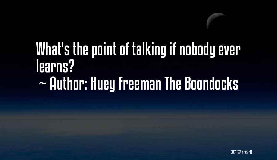 Huey Freeman The Boondocks Quotes: What's The Point Of Talking If Nobody Ever Learns?