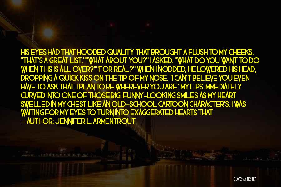 Jennifer L. Armentrout Quotes: His Eyes Had That Hooded Quality That Brought A Flush To My Cheeks. That's A Great List.what About You? I