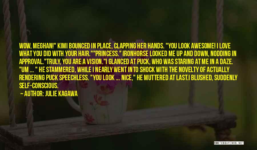 Julie Kagawa Quotes: Wow, Meghan! Kimi Bounced In Place, Clapping Her Hands. You Look Awesome! I Love What You Did With Your Hair.princess.