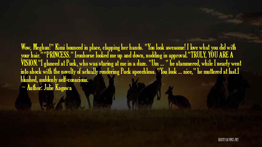 Julie Kagawa Quotes: Wow, Meghan! Kimi Bounced In Place, Clapping Her Hands. You Look Awesome! I Love What You Did With Your Hair.princess.