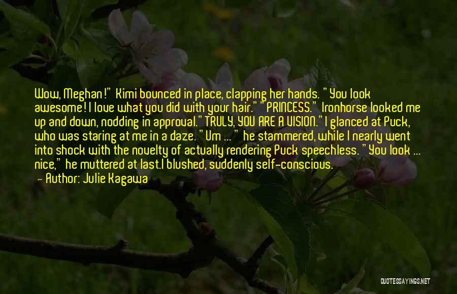 Julie Kagawa Quotes: Wow, Meghan! Kimi Bounced In Place, Clapping Her Hands. You Look Awesome! I Love What You Did With Your Hair.princess.