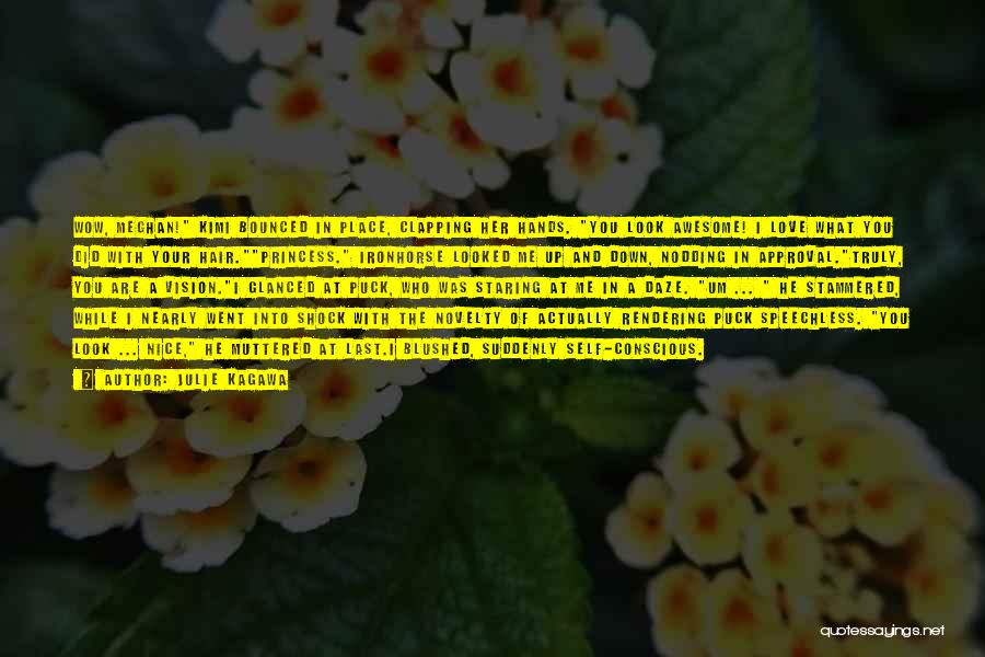 Julie Kagawa Quotes: Wow, Meghan! Kimi Bounced In Place, Clapping Her Hands. You Look Awesome! I Love What You Did With Your Hair.princess.