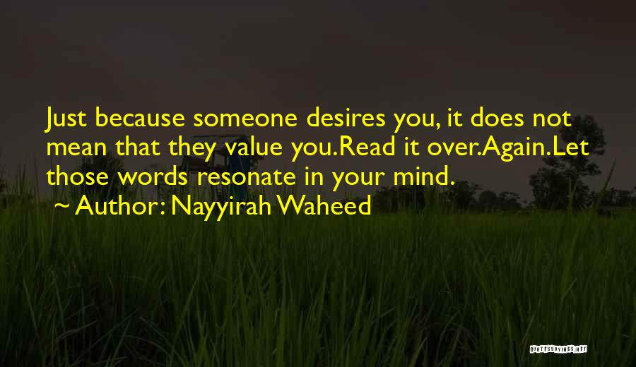 Nayyirah Waheed Quotes: Just Because Someone Desires You, It Does Not Mean That They Value You.read It Over.again.let Those Words Resonate In Your
