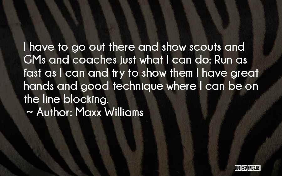 Maxx Williams Quotes: I Have To Go Out There And Show Scouts And Gms And Coaches Just What I Can Do: Run As