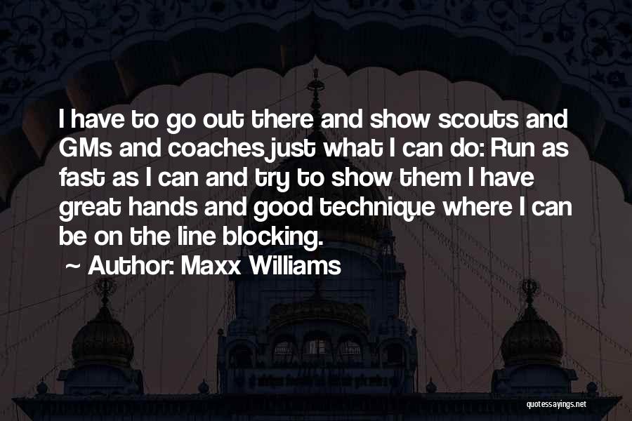 Maxx Williams Quotes: I Have To Go Out There And Show Scouts And Gms And Coaches Just What I Can Do: Run As