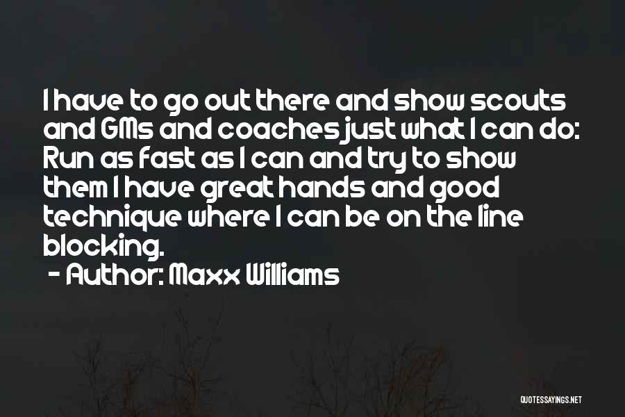 Maxx Williams Quotes: I Have To Go Out There And Show Scouts And Gms And Coaches Just What I Can Do: Run As