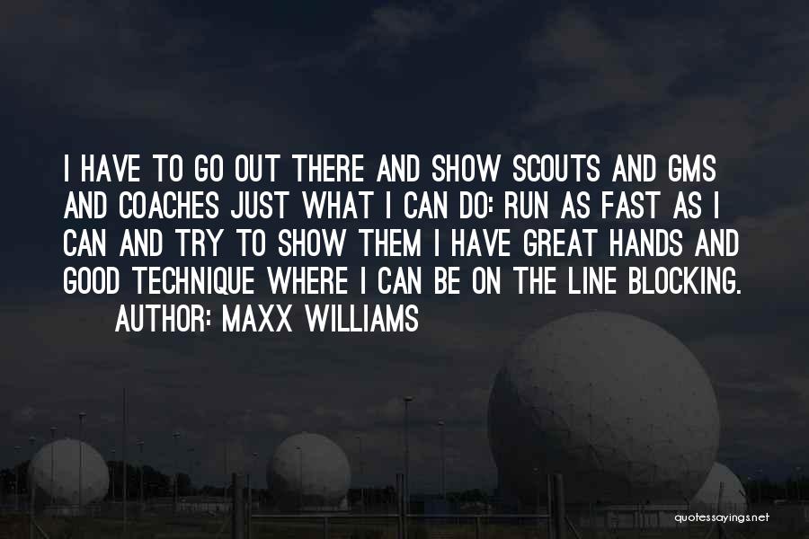 Maxx Williams Quotes: I Have To Go Out There And Show Scouts And Gms And Coaches Just What I Can Do: Run As