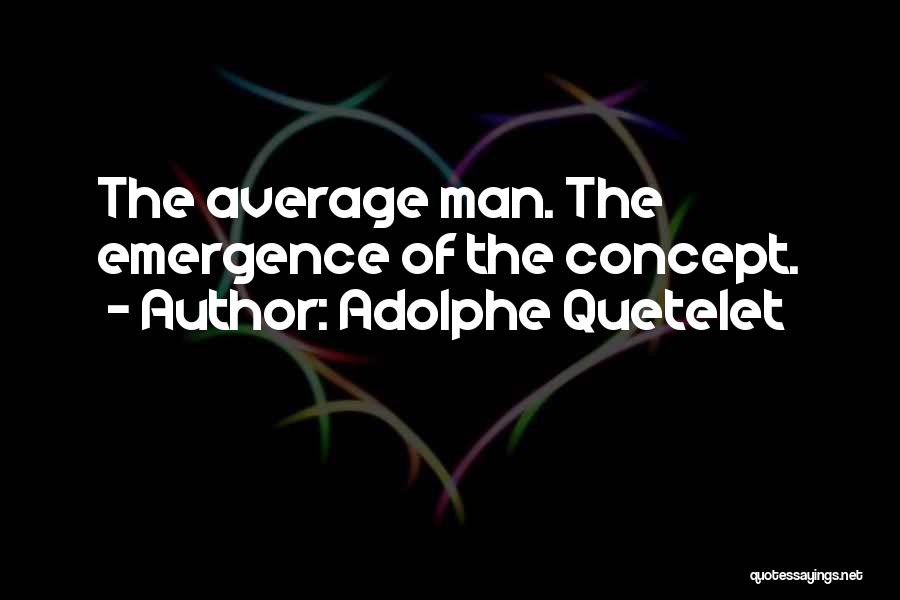 Adolphe Quetelet Quotes: The Average Man. The Emergence Of The Concept.