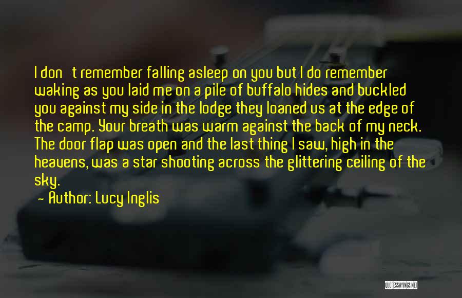 Lucy Inglis Quotes: I Don't Remember Falling Asleep On You But I Do Remember Waking As You Laid Me On A Pile Of