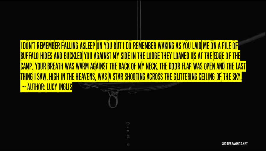 Lucy Inglis Quotes: I Don't Remember Falling Asleep On You But I Do Remember Waking As You Laid Me On A Pile Of