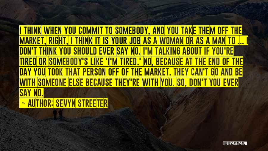 Sevyn Streeter Quotes: I Think When You Commit To Somebody, And You Take Them Off The Market, Right, I Think It Is Your