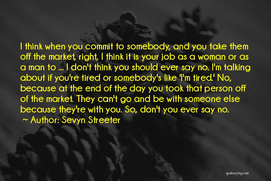 Sevyn Streeter Quotes: I Think When You Commit To Somebody, And You Take Them Off The Market, Right, I Think It Is Your