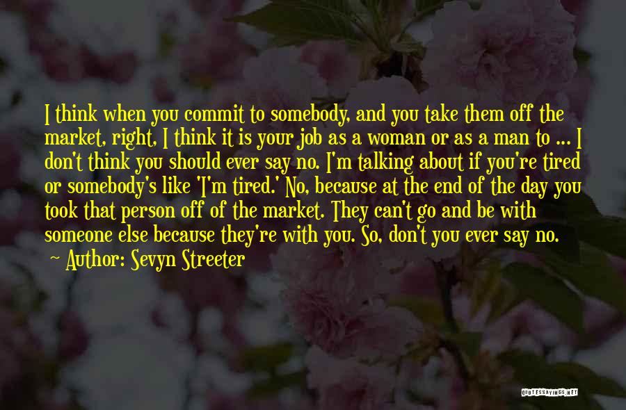 Sevyn Streeter Quotes: I Think When You Commit To Somebody, And You Take Them Off The Market, Right, I Think It Is Your