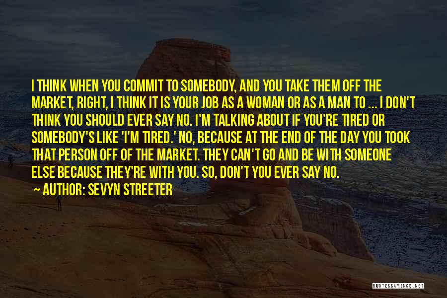 Sevyn Streeter Quotes: I Think When You Commit To Somebody, And You Take Them Off The Market, Right, I Think It Is Your