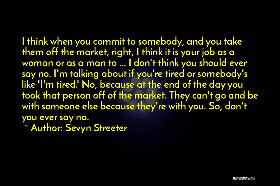 Sevyn Streeter Quotes: I Think When You Commit To Somebody, And You Take Them Off The Market, Right, I Think It Is Your