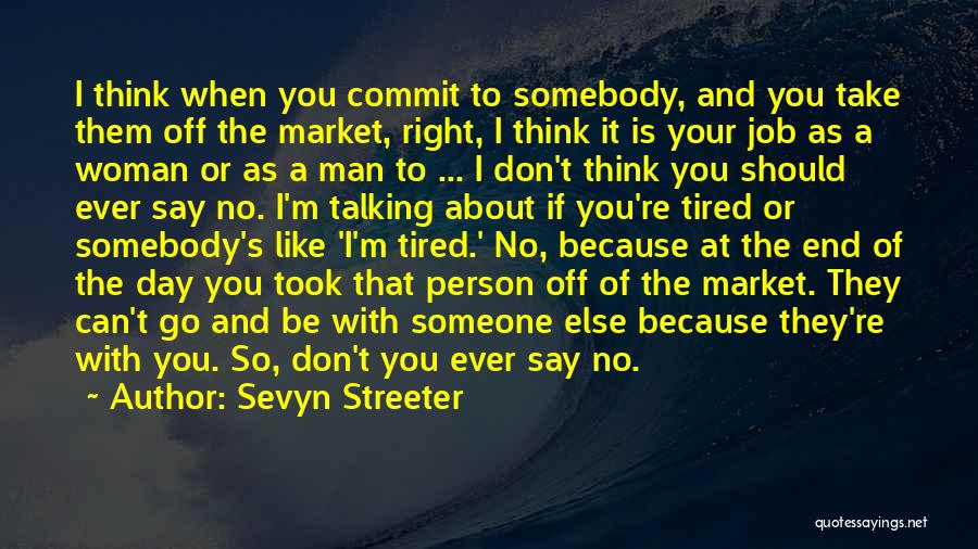 Sevyn Streeter Quotes: I Think When You Commit To Somebody, And You Take Them Off The Market, Right, I Think It Is Your