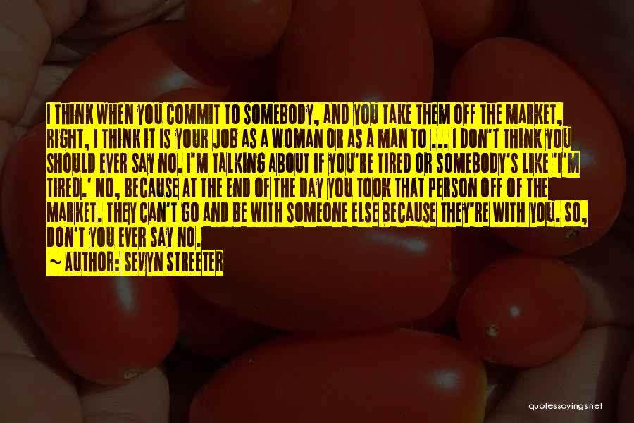 Sevyn Streeter Quotes: I Think When You Commit To Somebody, And You Take Them Off The Market, Right, I Think It Is Your