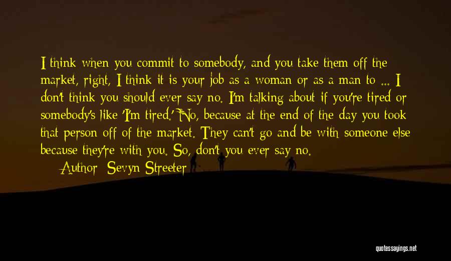 Sevyn Streeter Quotes: I Think When You Commit To Somebody, And You Take Them Off The Market, Right, I Think It Is Your