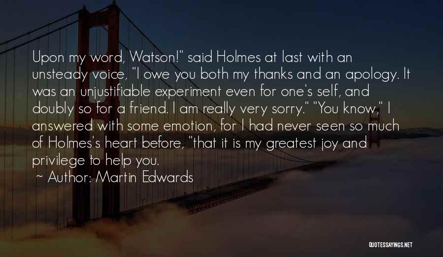 Martin Edwards Quotes: Upon My Word, Watson! Said Holmes At Last With An Unsteady Voice, I Owe You Both My Thanks And An