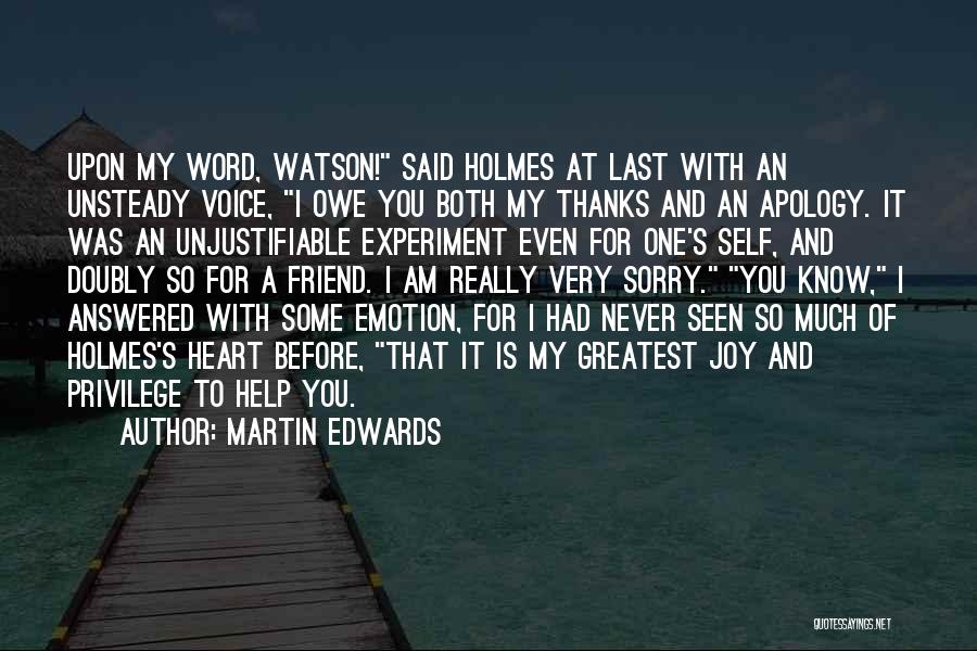 Martin Edwards Quotes: Upon My Word, Watson! Said Holmes At Last With An Unsteady Voice, I Owe You Both My Thanks And An