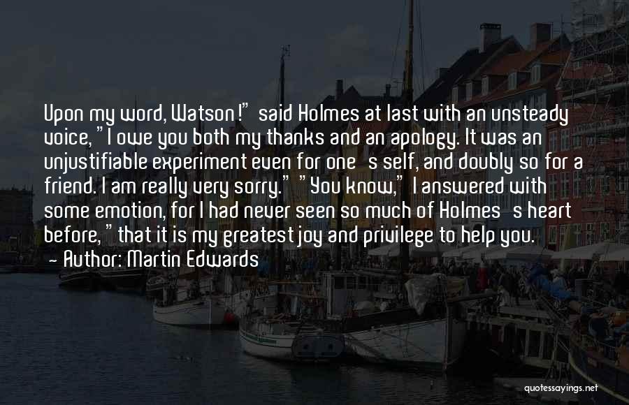 Martin Edwards Quotes: Upon My Word, Watson! Said Holmes At Last With An Unsteady Voice, I Owe You Both My Thanks And An