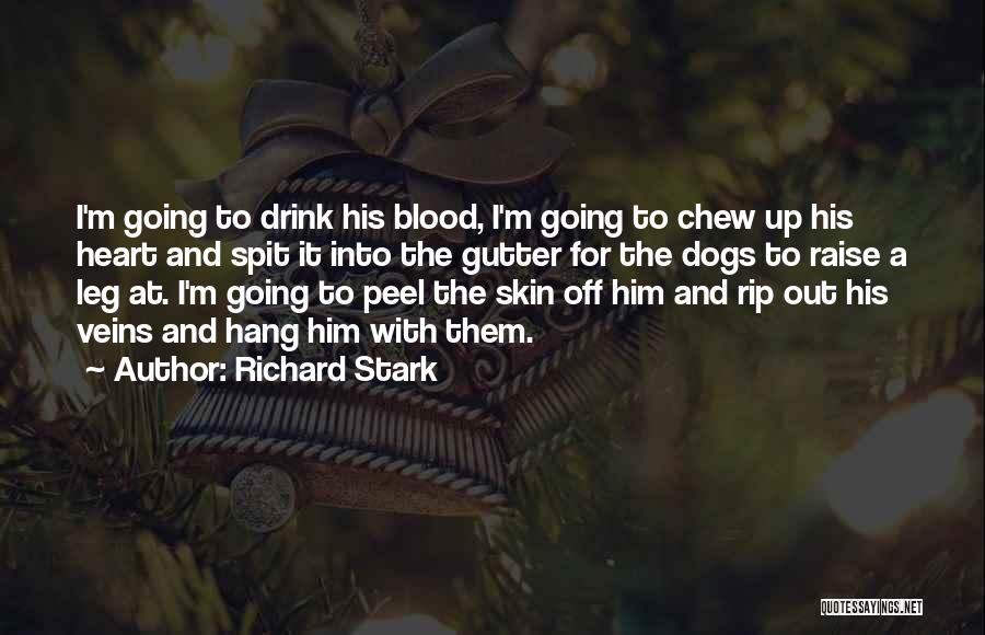 Richard Stark Quotes: I'm Going To Drink His Blood, I'm Going To Chew Up His Heart And Spit It Into The Gutter For