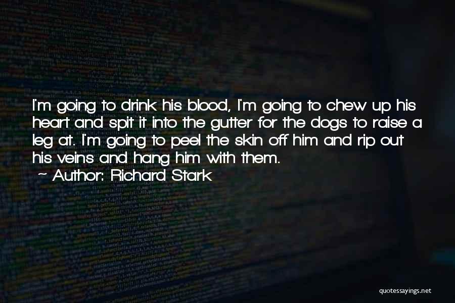 Richard Stark Quotes: I'm Going To Drink His Blood, I'm Going To Chew Up His Heart And Spit It Into The Gutter For