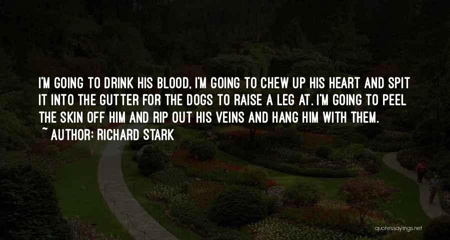 Richard Stark Quotes: I'm Going To Drink His Blood, I'm Going To Chew Up His Heart And Spit It Into The Gutter For