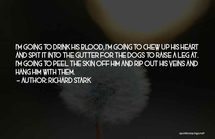 Richard Stark Quotes: I'm Going To Drink His Blood, I'm Going To Chew Up His Heart And Spit It Into The Gutter For