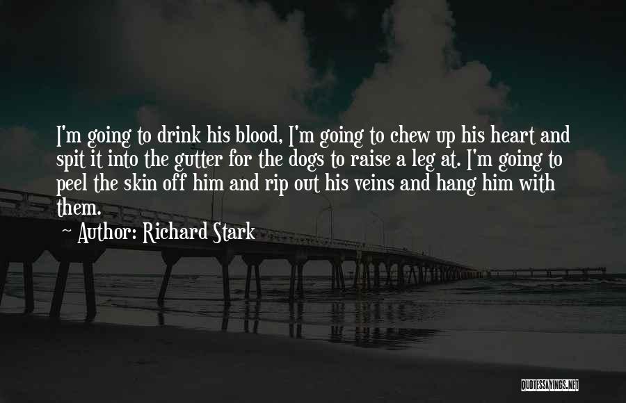 Richard Stark Quotes: I'm Going To Drink His Blood, I'm Going To Chew Up His Heart And Spit It Into The Gutter For