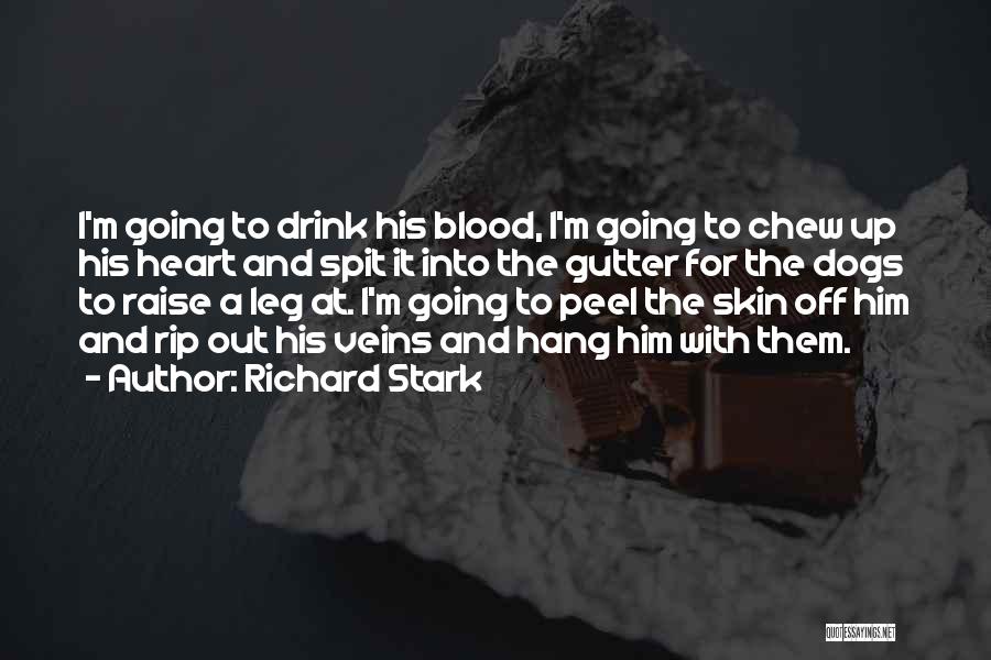 Richard Stark Quotes: I'm Going To Drink His Blood, I'm Going To Chew Up His Heart And Spit It Into The Gutter For