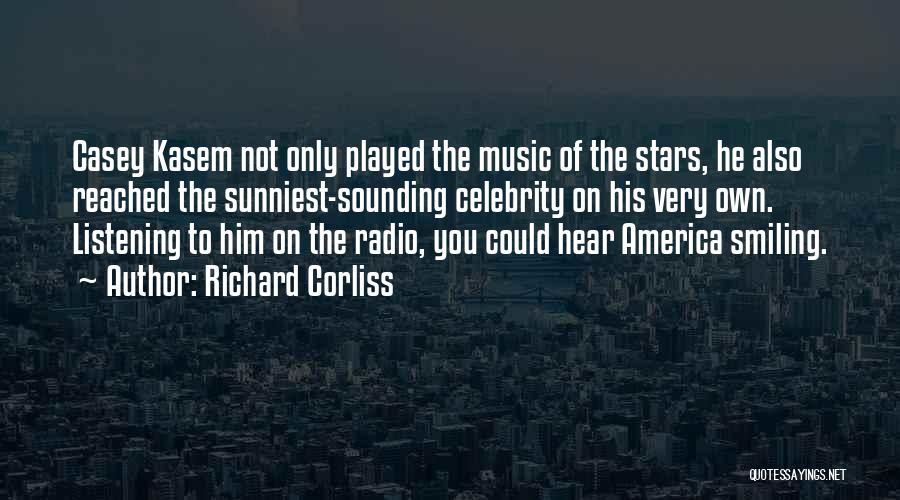 Richard Corliss Quotes: Casey Kasem Not Only Played The Music Of The Stars, He Also Reached The Sunniest-sounding Celebrity On His Very Own.