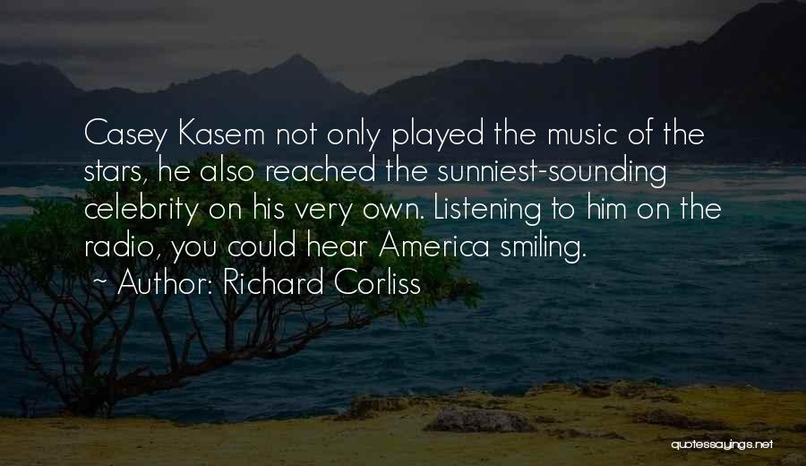 Richard Corliss Quotes: Casey Kasem Not Only Played The Music Of The Stars, He Also Reached The Sunniest-sounding Celebrity On His Very Own.