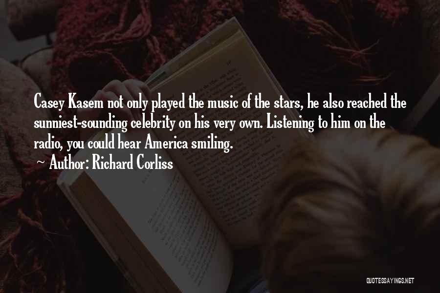 Richard Corliss Quotes: Casey Kasem Not Only Played The Music Of The Stars, He Also Reached The Sunniest-sounding Celebrity On His Very Own.