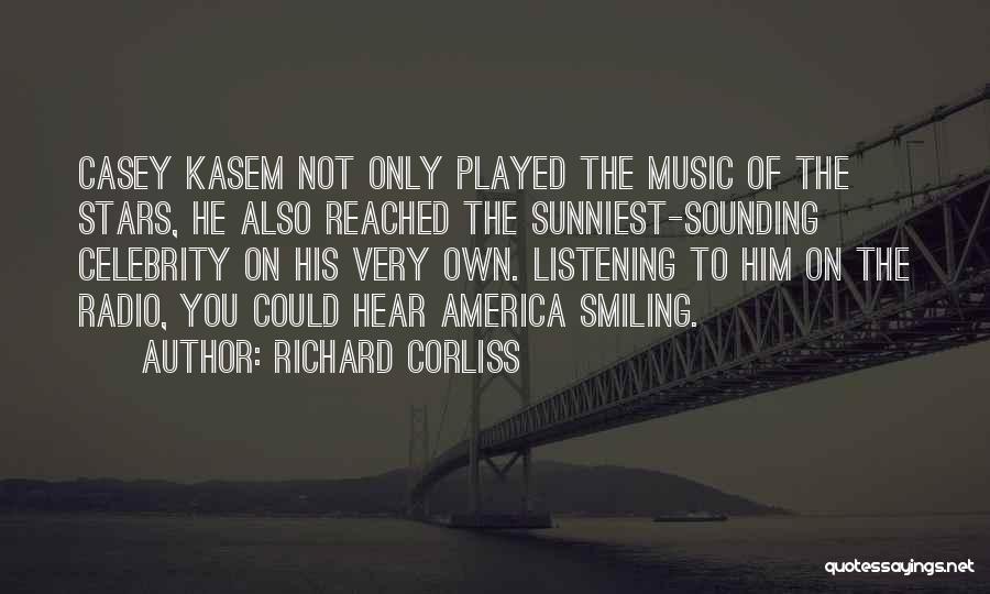 Richard Corliss Quotes: Casey Kasem Not Only Played The Music Of The Stars, He Also Reached The Sunniest-sounding Celebrity On His Very Own.