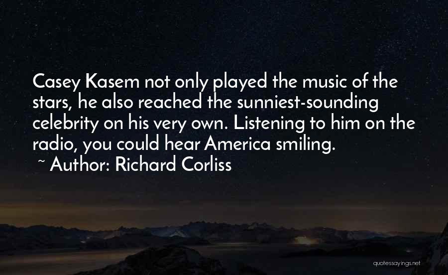 Richard Corliss Quotes: Casey Kasem Not Only Played The Music Of The Stars, He Also Reached The Sunniest-sounding Celebrity On His Very Own.