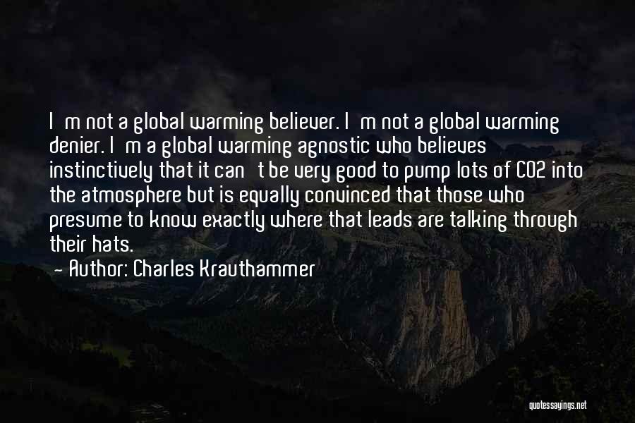 Charles Krauthammer Quotes: I'm Not A Global Warming Believer. I'm Not A Global Warming Denier. I'm A Global Warming Agnostic Who Believes Instinctively