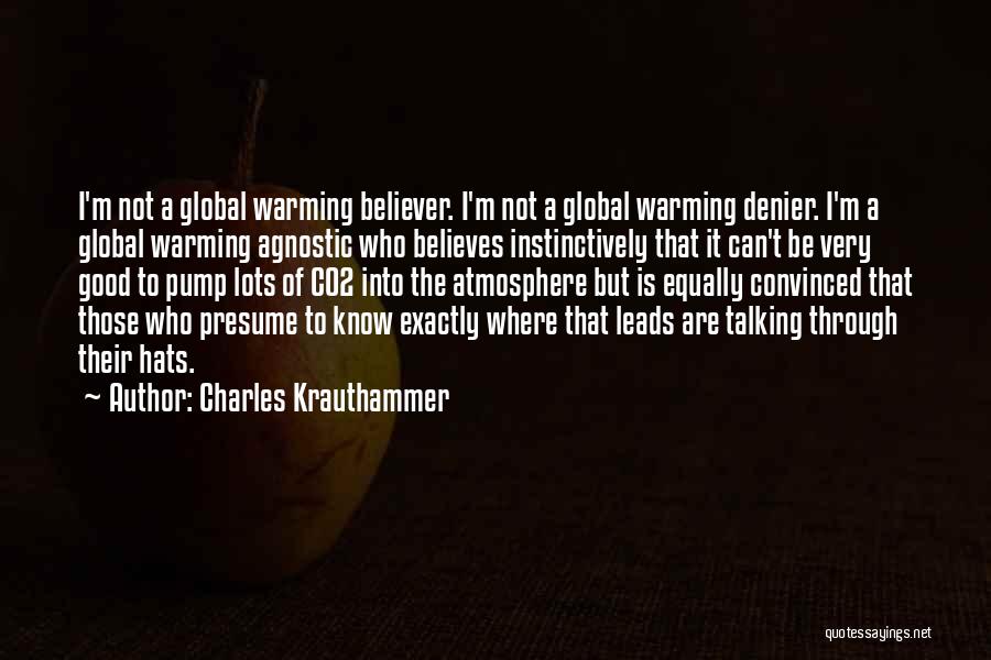 Charles Krauthammer Quotes: I'm Not A Global Warming Believer. I'm Not A Global Warming Denier. I'm A Global Warming Agnostic Who Believes Instinctively