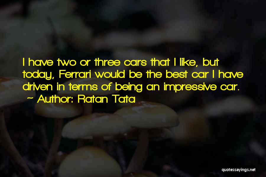 Ratan Tata Quotes: I Have Two Or Three Cars That I Like, But Today, Ferrari Would Be The Best Car I Have Driven